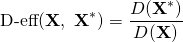 \[ \textrm{D\mathrm{-}eff}(\textbf{X},\ \textbf{X}^\ast)=\frac{D(\textbf{X}^\ast)}{D(\textbf{X})} \]