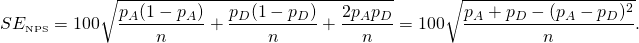 \[ SE_{\textrm{\tiny{NPS}}}=100\sqrt{\frac{p_A(1-p_A)}n+\frac{p_D(1-p_D)}n+\frac{2p_Ap_D}n}=100\sqrt{\frac{p_A+p_D-(p_A-p_D)^2}n}. \]