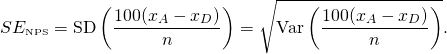\[ SE_{\textrm{\tiny{NPS}}}=\textrm{SD}\left(\frac{100(x_A-x_D)}n\right)=\sqrt{\textrm{Var}\left(\frac{100(x_A-x_D)}n\right)}. \]