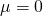\mu=0